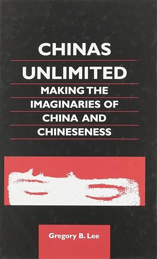 Chinas Unlimited: Making the Imaginaries of China and Chineseness